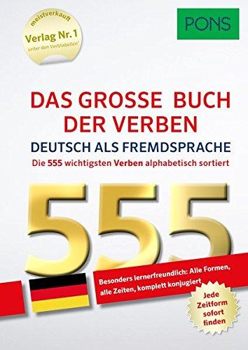 PONS Das große Buch der Verben Deutsch als Fremdsprache: Die 555 wichtigsten Verben. Alle Formen, alle Zeiten – komplett konjugiert (PONS 555 Verben)