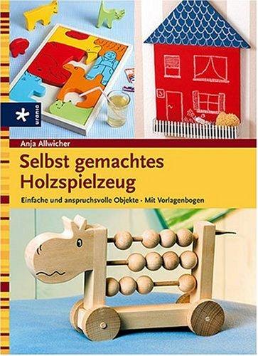 Selbst gemachtes Holzspielzeug. Einfache und anspruchsvolle Objekte