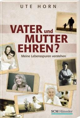 Vater und Mutter ehren?: Meine Lebensspuren verstehen