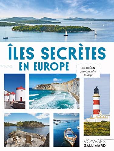 Iles secrètes en Europe : 50 idées pour prendre le large