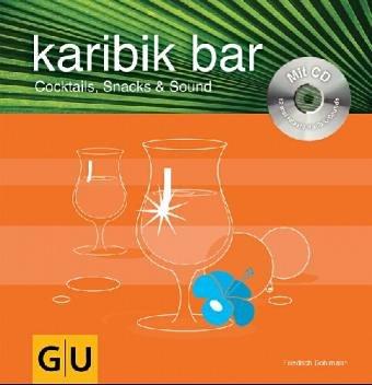 karibic bar. Cocktails, Snacks & Sound, (inkl. CD: 12mal relaxter Karibik-Sound)