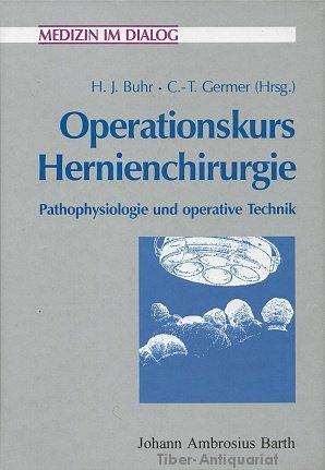 Operationskurs Hernienchirurgie. Patophysiologie und operative Technik [Hardcover]