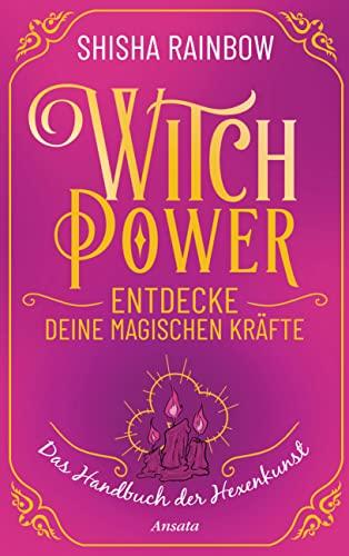 WitchPower – Entdecke deine magischen Kräfte: Das Handbuch der Hexenkunst