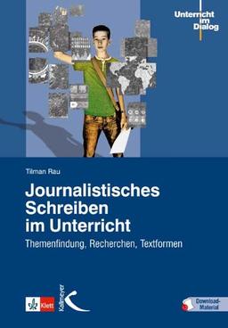 Journalistisches Schreiben im Unterricht: Themenfindung, Recherchen, Textformen