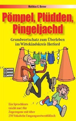 Pömpel, Plüdden, Pingeljachd: Grundwortschatz zum Überleben im Wittekindskreis Herford