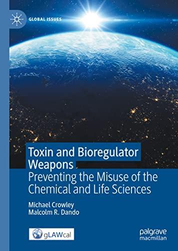 Toxin and Bioregulator Weapons: Preventing the Misuse of the Chemical and Life Sciences (Global Issues)