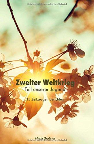 Zweiter Weltkrieg - Teil unserer Jugend: 15 Zeitzeugen berichten