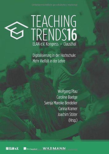 Teaching Trends 2016: Digitalisierung in der Hochschule: Mehr Vielfalt in der Lehre (Digitale Medien in der Hochschullehre)