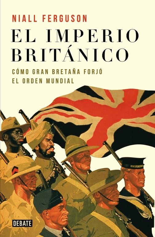 El imperio británico : cómo Gran Bretaña forjó el orden mundial: Cómo Gran Bretaña forjó el órden mundial (Historia)