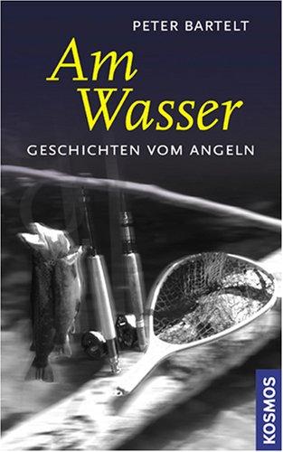 Am Wasser: Geschichten vom Angeln