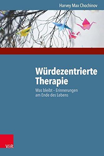 Würdezentrierte Therapie: Was bleibt - Erinnerungen am Ende des Lebens