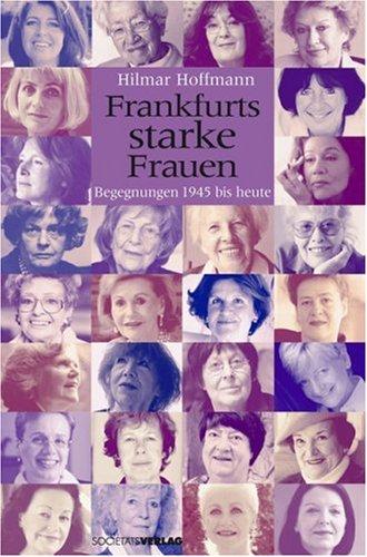 Frankfurts starke Frauen: Begegnungen 1945 bis heute