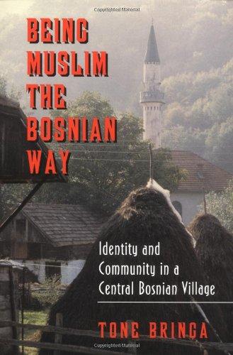 Being Muslim the Bosnian Way: Identity and Community in a Central Bosnian Village (Princeton Studies in Muslim Politics)