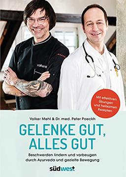 Gelenke gut, alles gut: Beschwerden lindern und vorbeugen durch Ayurveda und gezielte Bewegung - Mit effektiven Übungen und heilsamen Rezepten - ... von Arthrose bis Frozen Shoulder