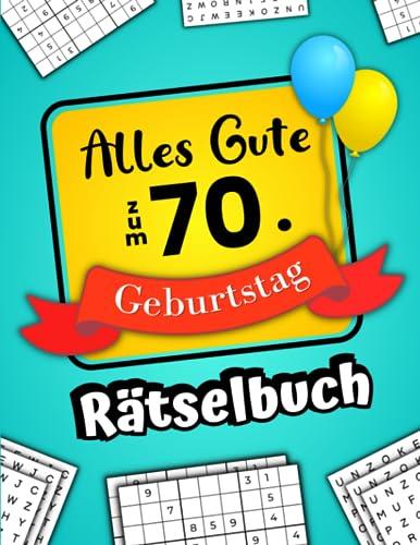 Alles Gute zum 70. Geburtstag - Rätselbuch: Feierlicher Rätsel Mix inkl. Wortsuchrätsel, Sudoku, Begriffe Raten und vielem mehr (70 Geburtstag Geschenk)