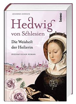 Hedwig von Schlesien - Die Weisheit der Heilerin: Ein biografischer Roman