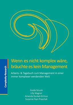 Wenn es nicht komplex wäre, bräuchte es kein Management: Arbeits- & Tagebuch zum Management in einer immer komplexer werdenden Welt