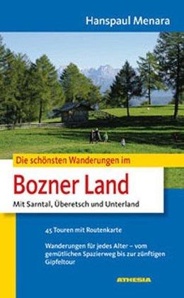 Die schönsten Wanderungen im Bozner Land: Mit Sarntaler Alpen, Überetsch, Unterland. 45 Touren mit Routenkarte. Wanderungen für jedes Alter - vom gemütlichen Spazierweg bis zur zünftigen Gipfeltour