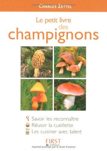 Le petit livre des champignons : savoir les reconnaître, réussir la cueillette, les cuisiner avec talent