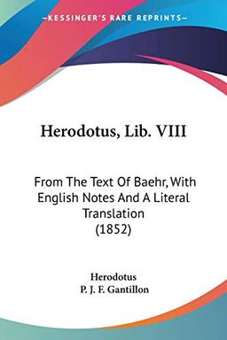 Herodotus, Lib. VIII: From The Text Of Baehr, With English Notes And A Literal Translation (1852)