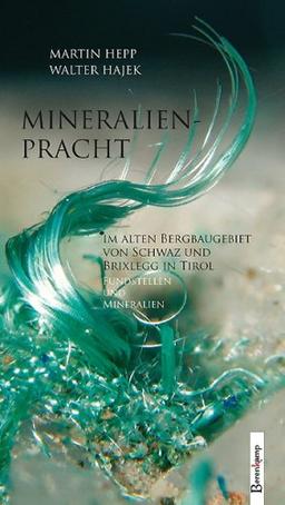 Mineralienpracht im alten Bergbaugebiet von Schwaz und Brixlegg in Tirol: Fundstellen und Mineralien