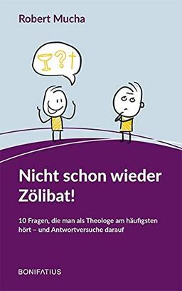 Nicht schon wieder Zölibat!: 10 Fragen, die man als Theologe am häufigsten hört - und Antwortversuche darauf