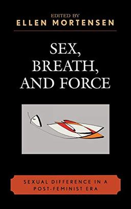 Sex, Breath, and Force: Sexual Difference in a Post-Feminist Era