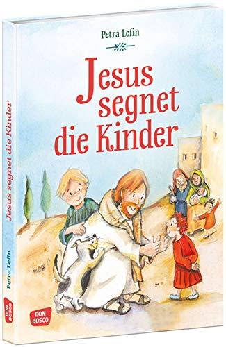 Jesus segnet die Kinder. Die schönsten Geschichten aus der Kinderbibel (Die schönsten Geschichten von Gott und den Menschen)