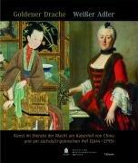 Goldener Drache - Weißer Adler: Kunst im Dienste der Macht am Kaiserhof von China und am sächsisch-polnischen Hof (1644-1795)