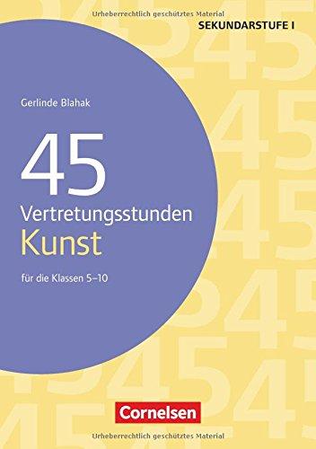 Vertretungsstunden / 45 Vertretungsstunden Kunst: Für die Klassen 5-10. Buch