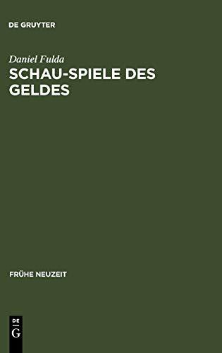 Schau-Spiele des Geldes: Die Komödie um die Entstehung der Marktgesellschaft von Shakespeare bis Lessing (Frühe Neuzeit, 102, Band 102)