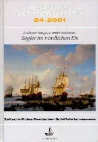 Deutsches Schiffahrtsarchiv. Wissenschaftliche Zeitschrift des Deutschen Schiffahrtsmuseums /Wissenschaftliches Jahrbuch des Deutschen Schiffahrtsmuseums (ab Band 25/2002): DSA 24/2001