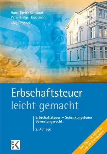 Erbschaftsteuer - leicht gemacht: Erbschaftsteuer - Schenkungsteuer - Bewertungsrecht