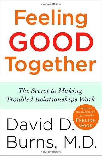 Feeling Good Together: The Secret to Making Troubled Relationships Work