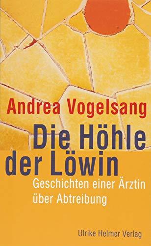 Die Höhle der Löwin: Geschichten einer Ärztin über Abtreibung