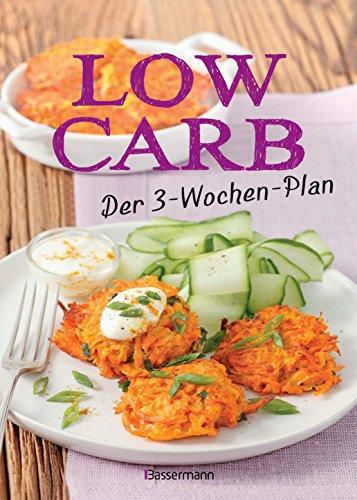 Low Carb: Der 3-Wochen-Plan: Rezepte zum Abnehmen für morgens, mittags, abends