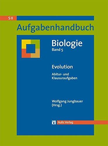 Aufgabenhandbuch Biologie S II: Band 5: Evolution - Abitur- und Klausuraufgaben