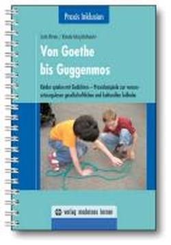 Von Goethe bis Guggenmos: Kinder spielen mit Gedichten - Praxisbeispiele zur voraussetzungslosen gesellschaftlichen und kulturellen Teilhabe