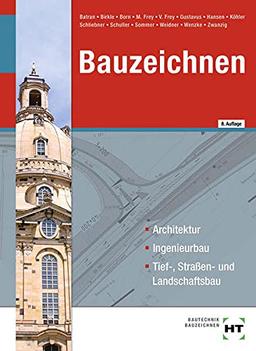 Bauzeichnen: Architektur, Ingenieurbau, Tief-, Straßen- und Landschaftsbau