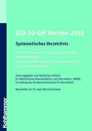 ICD-10-GM 2010 Systematisches Verzeichnis: Internationale statistische Klassifikation der Krankheiten und verwandter Gesundheitsprobleme (ICD)- German ... -Bearbeitet von Dr. med. Bernd Graubner