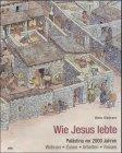 Wie Jesus lebte. Vor 2000 Jahren in Palästina. Wohnen, Essen, Arbeiten, Reisen