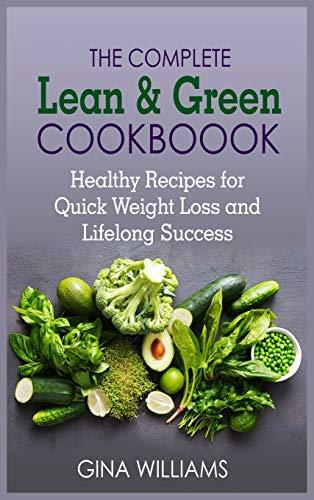 The Complete Lean and Green Cookbook: Healthy Recipes for Quick Weight Loss and Lifelong Success