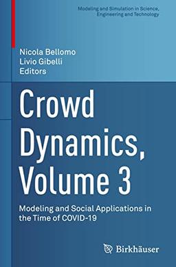 Crowd Dynamics, Volume 3: Modeling and Social Applications in the Time of COVID-19 (Modeling and Simulation in Science, Engineering and Technology, Band 3)