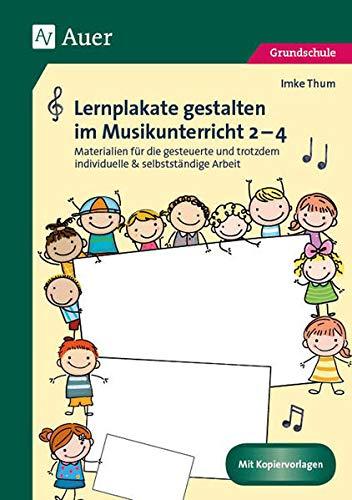 Lernplakate gestalten im Musikunterricht 2-4: Materialien für die gesteuerte und trotzdem individuelle & selbstständige Arbeit (2. bis 4. Klasse)