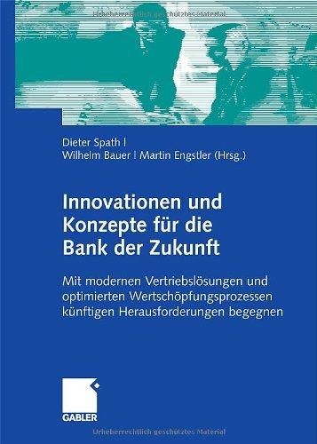 Innovationen und Konzepte für die Bank der Zukunft: Mit modernen Vertriebslösungen und optimierten Wertschöpfungsprozessen künftigen Herausforderungen begegnen