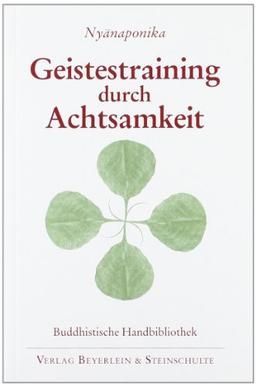 Geistestraining durch Achtsamkeit: Die buddhistische Satipatthana-Methode