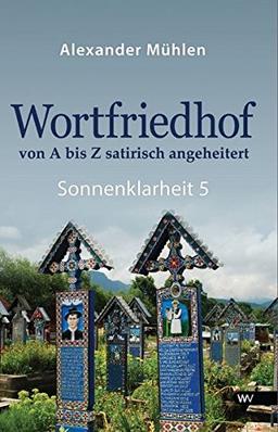 Wortfriedhof von A bis Z satirisch angeheitert: Sonnenklarheit 5