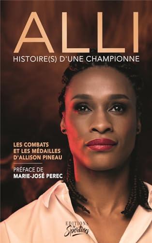 Alli : histoire(s) d'une championne : les combats et les médailles d'Allison Pineau