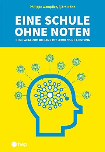 Eine Schule ohne Noten: Neue Wege zum Umgang mit Lernen und Leistung