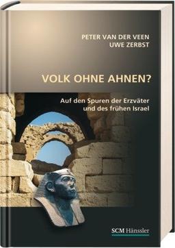 Volk ohne Ahnen?: Auf den Spuren der Erzväter und des frühen Israel